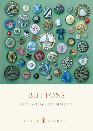 The cover of Buttons by Alan and Gillian Meredith, part of the Shire Books series on British and specifically Yorkshire history. The lower third of the cover is white and dedicated to the author names and title, but the upper section features an array of buttons on a green background.
