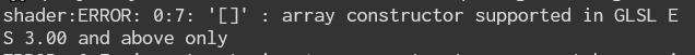 An error message reading [array constructor supported in GLSL ES 3.00 and above only]